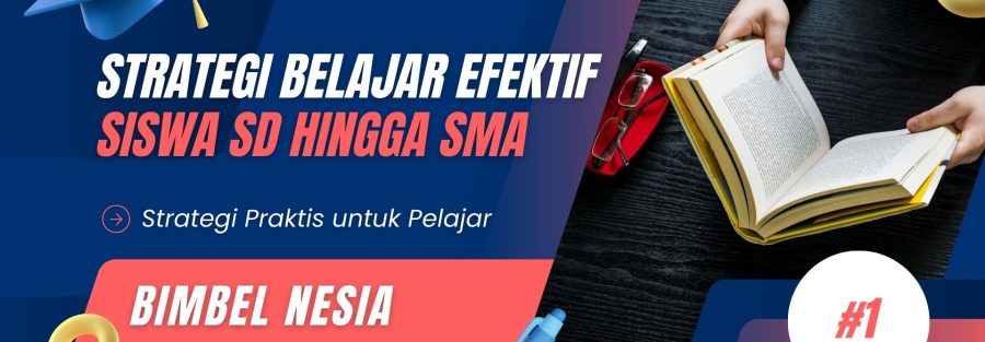 Strategi Belajar Efektif untuk Siswa SD hingga SMA BIMBELNESIA